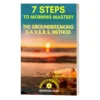 7 Steps to Morning Mastery - Miracle Morning